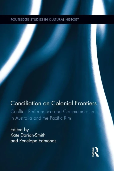 Conciliation on Colonial Frontiers: Conflict, Performance, and Commemoration in Australia and the Pacific Rim (Paperback)