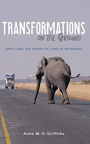 Transformations on the Ground: Space and the Power of Land in Botswana (Hardback)