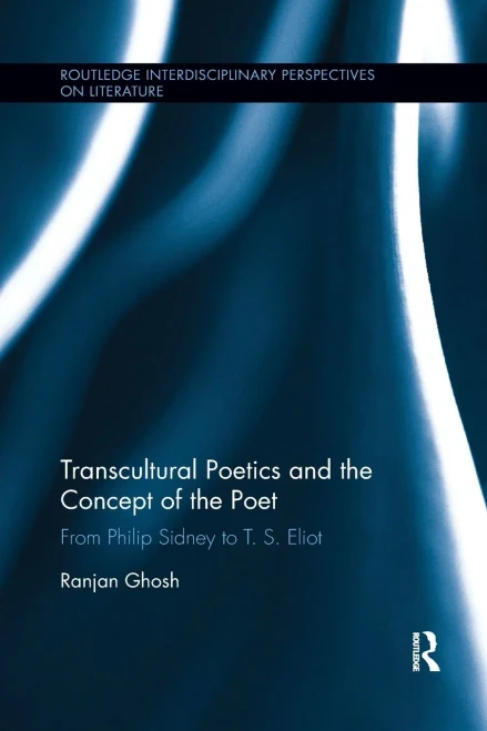 Transcultural Poetics and the Concept of the Poet: From Philip Sidney to T. S. Eliot (Paperback)