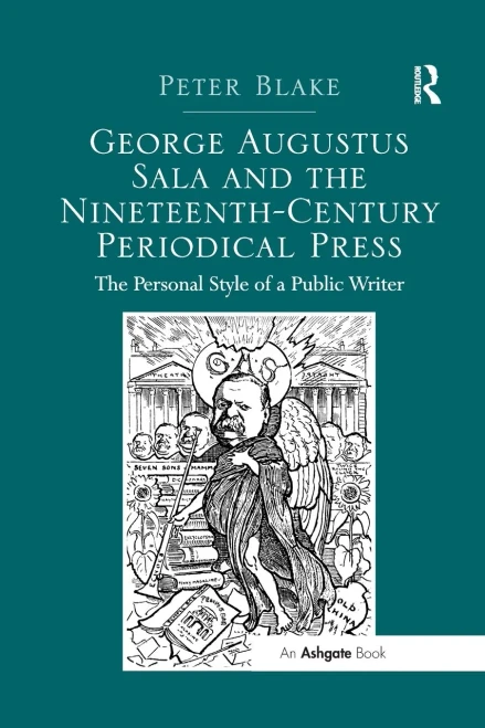 George Augustus Sala and the Nineteenth-Century Periodical Press: The Personal Style of a Public Writer