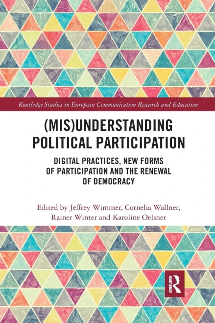 (Mis)Understanding Political Participation: Digital Practices, New Forms of Participation and the Renewal of Democracy (Paperback)