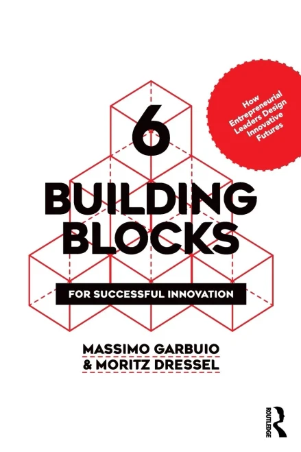 6 Building Blocks for Successful Innovation: How Entrepreneurial Leaders Design Innovative Futures (Paperback)