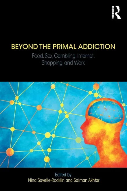 Beyond the Primal Addiction: Food, Sex, Gambling, Internet, Shopping, and Work (Paperback)