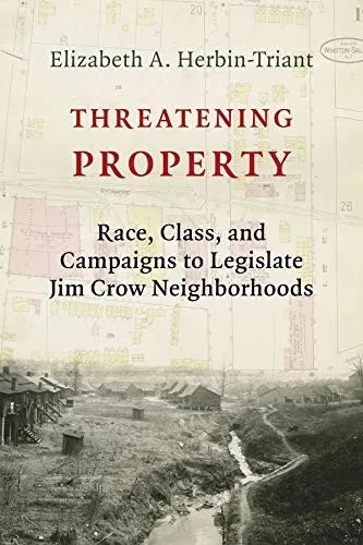 Threatening Property: Race, Class, and Campaigns to Legislate Jim Crow Neighborhoods (Paperback)