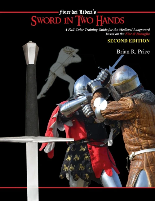 Sword in Two Hands: A Full-Color Modern Training Guide based on the Fior di Battaglia of Fiori dei Liberi (Paperback)