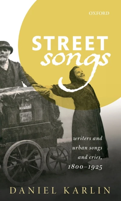 Street Songs: Writers and Urban Songs and Cries, 1800-1925