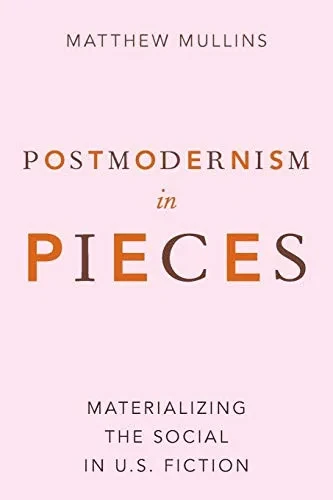 Postmodernism in Pieces: Materializing the Social in U.S. Fiction (Paperback)