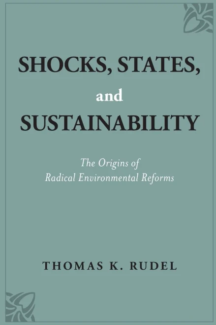 Shocks, States, and Sustainability: The Origins of Radical Environmental Reforms
