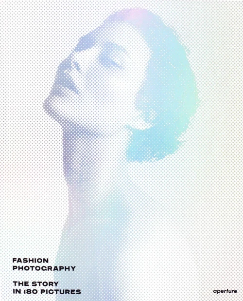 Fashion Photography: The Story in 180 Pictures
