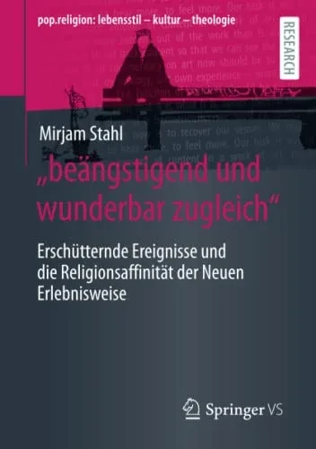 "Beängstigend Und Wunderbar Zugleich": Erschütternde Ereignisse Und Die Religionsaffinität Der Neuen Erlebnisweise