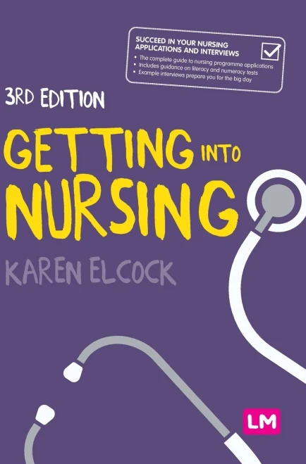 Getting Into Nursing: A Complete Guide to Applications, Interviews and What It Takes to Be a Nurse (Hardback)