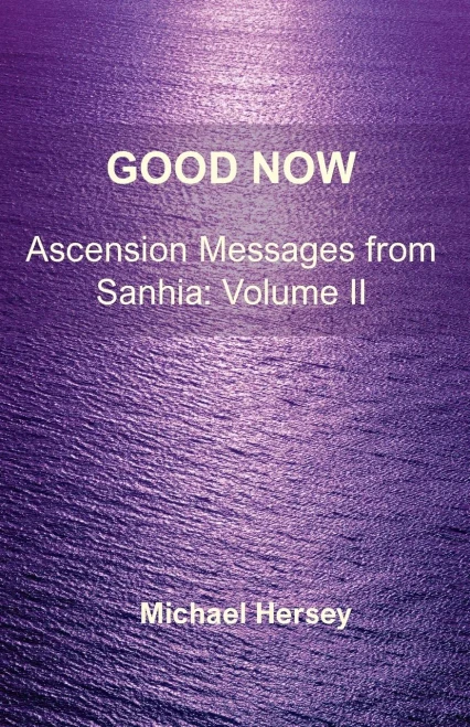 Good Now: Ascension Messages from Sahnia: Volume II