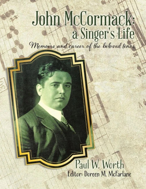 John McCormack: a Singer's Life: Memoirs and career of the beloved tenor (Paperback)