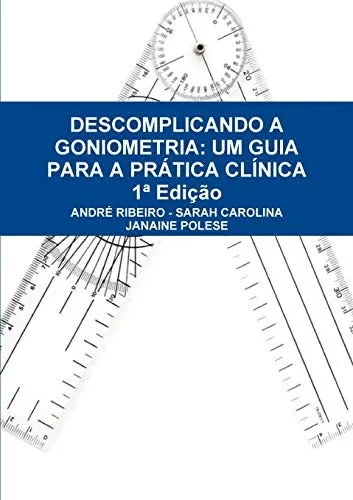 Descomplicando a Goniometria: Um Guia Para a Prática Clínica