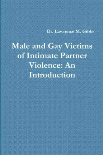 Male and Gay Victims of Intimate Partner Violence: An Introduction