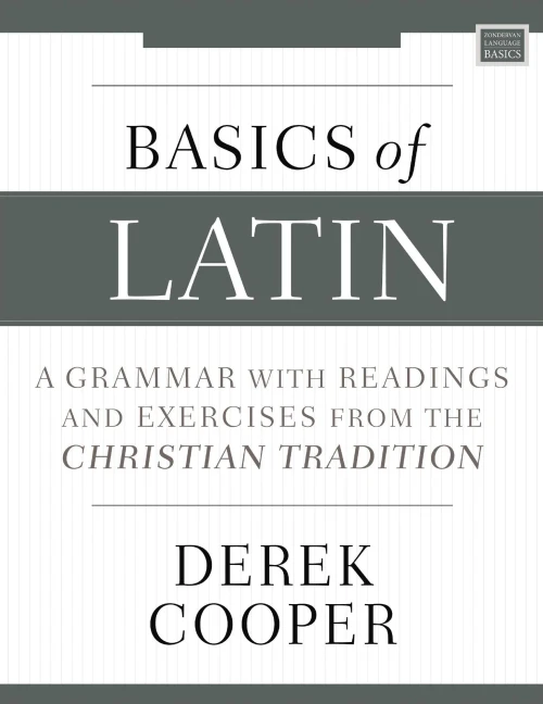Basics of Latin: A Grammar with Readings and Exercises from the Christian Tradition