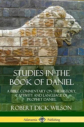 Studies in the Book of Daniel: A Bible Commentary on the History, Captivity and Language of Prophet Daniel (9780359742622)