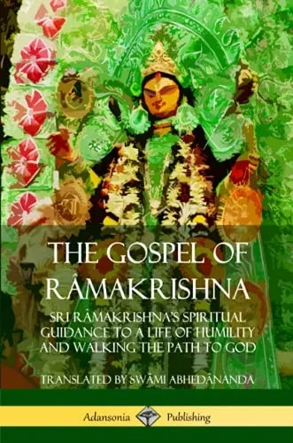 The Gospel of Râmakrishna: Sri Râmakrishna's Spiritual Guidance to a Life of Humility and Walking the Path to God