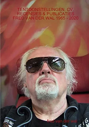 TENTOONSTELLINGEN, CV, RECENSIES & PUBLICATIES FRED VAN DER WAL 1965 - 2020 (Dutch Edition) - Paperback