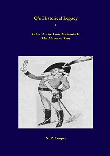 Q's Historical Legacy - 5 - Tales of The Looe Diehards, The Mayor Troy
