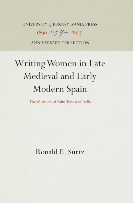 Writing Women in Late Medieval and Early Modern Spain: The Mothers of Saint Teresa of Avila (The Middle Ages Series)