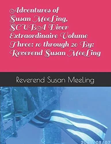 Adventures of Susan MeeLing, SCUBA Diver Extraordinaire  Volume Three:  10 through 20  By:  Reverend Susan MeeLing