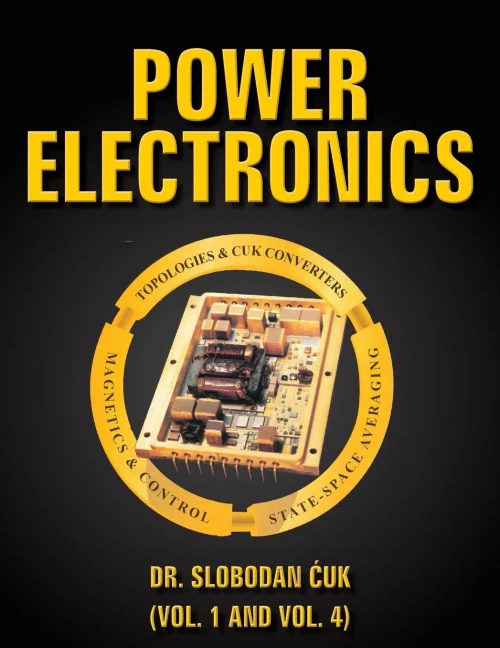 Power Electronics: Topologies,Cuk Converters,Magnetics,Control,State-Space Averaging (Power Electronics Special Edition) (Volume 1 and Volume 4)