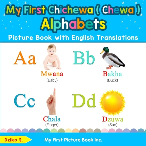 My First Chichewa ( Chewa ) Alphabets Picture Book with English Translations: Bilingual Early Learning & Easy Teaching Chichewa ( Chewa ) Books for ... Basic Chichewa ( Chewa ) words for Children)