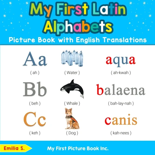 My First Latin Alphabets Picture Book with English Translations: Bilingual Early Learning & Easy Teaching Latin Books for Kids (Teach & Learn Basic Latin words for Children)