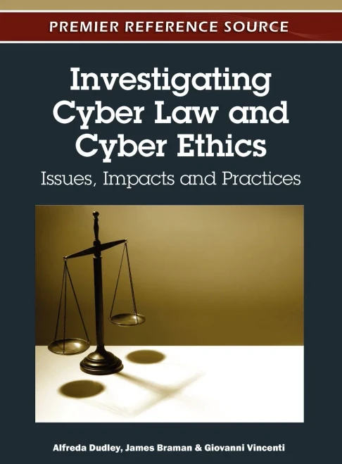 Investigating Cyber Law and Cyber Ethics: Issues, Impacts and Practices