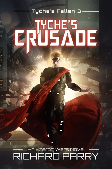 Tyche's Crusade: A Space Opera Adventure Epic (Ezeroc Wars: Tyche's Fallen)