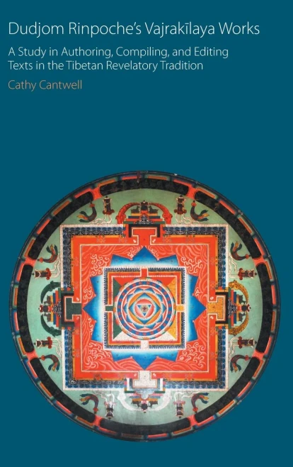 Dudjom Rinpoche's Vajrakilaya Works: A Study in Authoring, Compiling, and Editing Texts in the Tibetan Revelatory Tradition (Oxford Centre for Buddhist Studies Monographs)