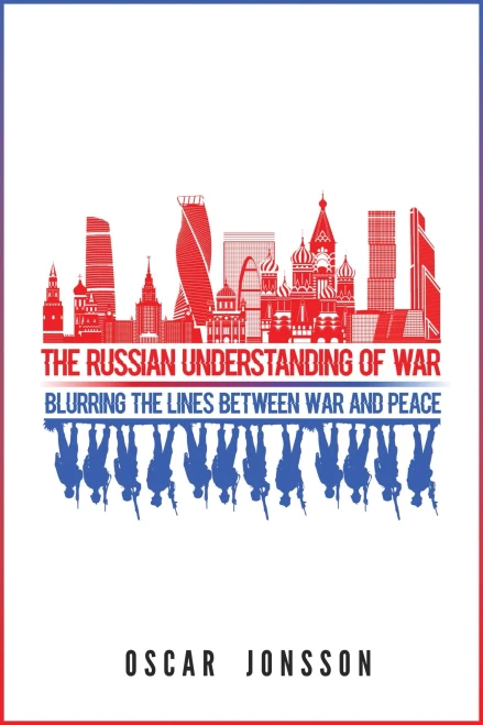 The Russian Understanding of War: Blurring the Lines between War and Peace