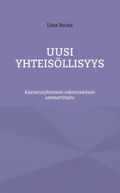 Uusi yhteisöllisyys: Kasvatusyhteisön rakentamisen ammattitaito (Finnish Edition)