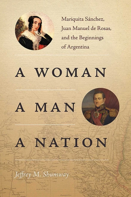 A Woman, a Man, a Nation: Mariquita Sánchez, Juan Manuel de Rosas, and the Beginnings of Argentina (Diálogos Series)
