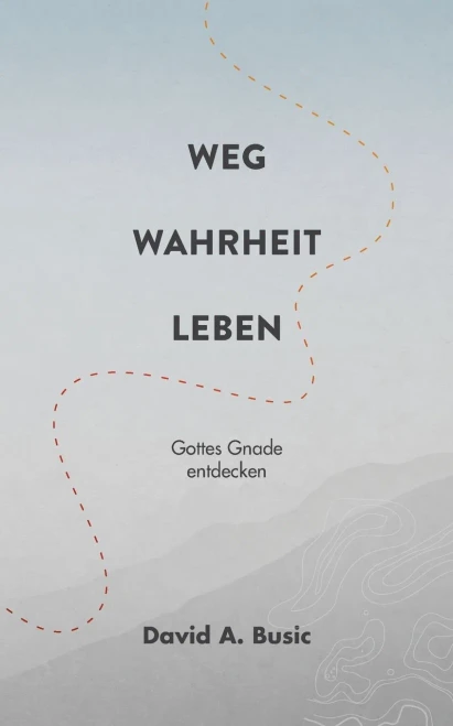 Weg, Wahrheit, Leben: Gottes Gnade entdecken (German Edition)
