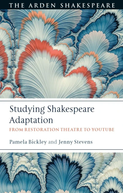 Studying Shakespeare Adaptation: From Restoration Theatre to YouTube