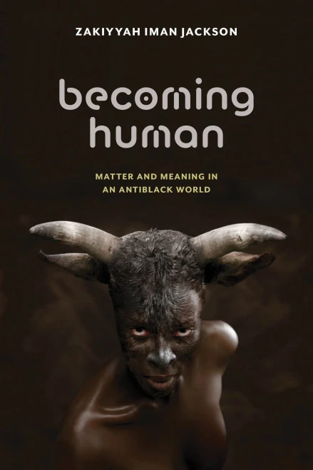 Becoming Human: Matter and Meaning in an Antiblack World (Sexual Cultures)