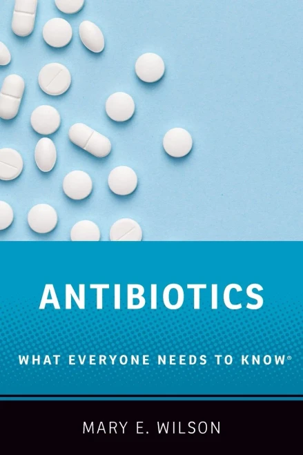 Antibiotics: What Everyone Needs to Know®