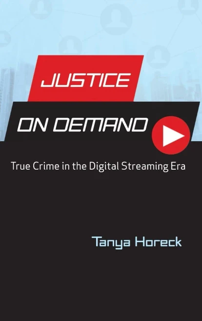 Justice on Demand: True Crime in the Digital Streaming Era (Contemporary Approaches to Film and Media Series)