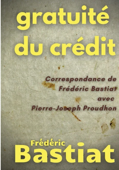 Gratuité du crédit: Correspondance de Frédéric Bastiat avec Pierre-Joseph Proudhon (French Edition)