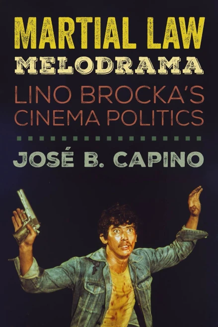 Martial Law Melodrama: Lino Brocka�s Cinema Politics