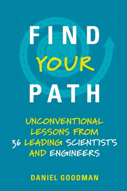 Find Your Path: Unconventional Lessons from 36 Leading Scientists and Engineers (The MIT Press)