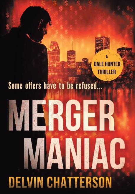 Merger Maniac: Some offers have to be refused (Dale Hunter Thriller)
