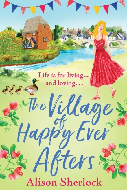 The Village of Happy Ever Afters: A BRAND NEW romantic, heartwarming read from Alison Sherlock for 2022 (The Riverside Lane Series, 4)