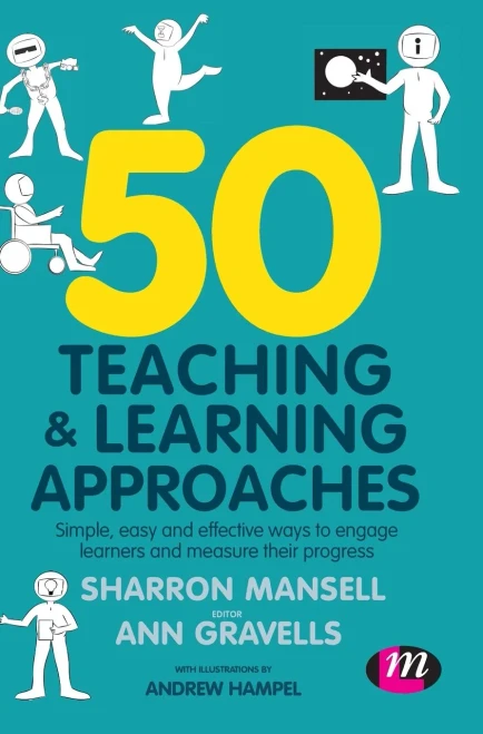 50 Teaching and Learning Approaches: Simple, easy and effective ways to engage learners and measure their progress