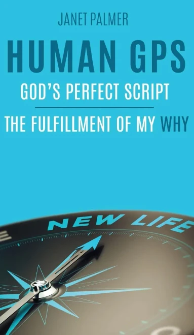Human GPS - God's Perfect Script: The Fulfillment of My Why