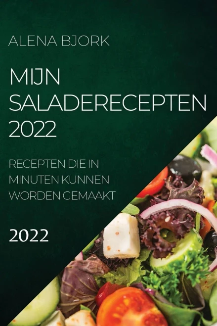 Mijn Saladerecepten 2022: Recepten Die in Minuten Kunnen Worden Gemaakt (Dutch Edition)