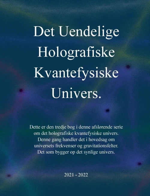 Det uendelige holografiske kvantefysiske univers! (Danish Edition)