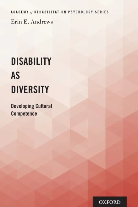Disability as Diversity: Developing Cultural Competence (Academy of Rehabilitation Psychology)